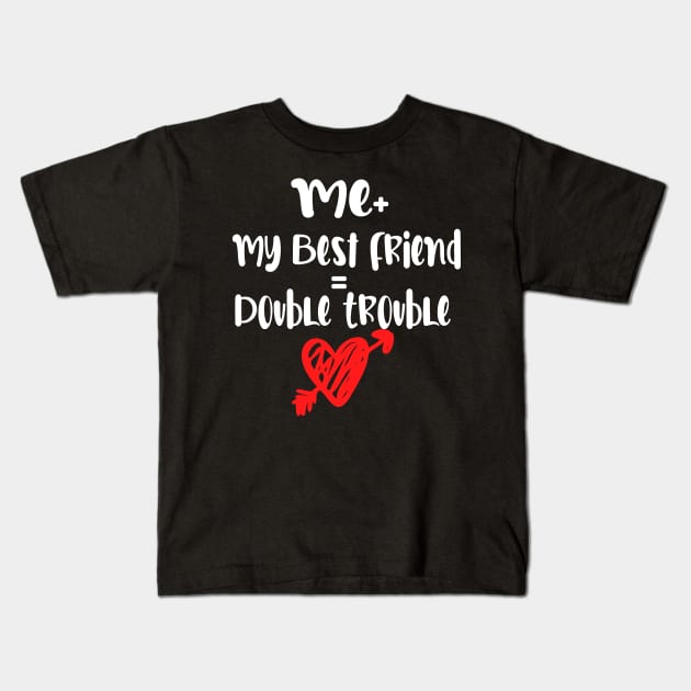 Me Plus my best friend | double trouble Kids T-Shirt by TEEPHILIC